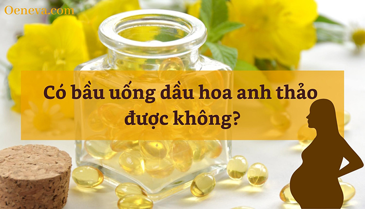 Có bầu uống dầu hoa anh thảo được không? Cần lưu ý gì? 1