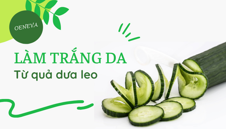 Làm trắng da bằng dưa leo có hiệu quả như Làm trắng da bằng dưa leo có hiệu quả như