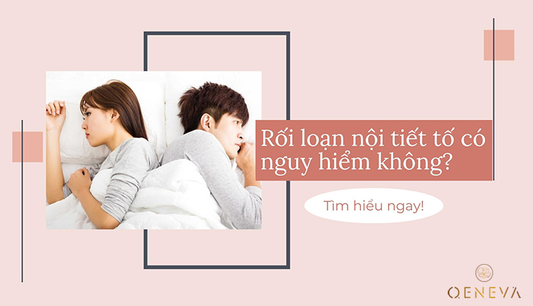 Rối loạn nội tiết tố có nguy hiểm không? 1 Rối loạn nội tiết tố có nguy hiểm không? 1