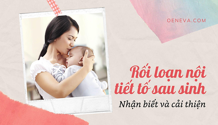 Rối loạn nội tiết tố sau sinh: nhận biết và cải thiện ra sao? 1 Rối loạn nội tiết tố sau sinh: nhận biết và cải thiện ra sao? 1