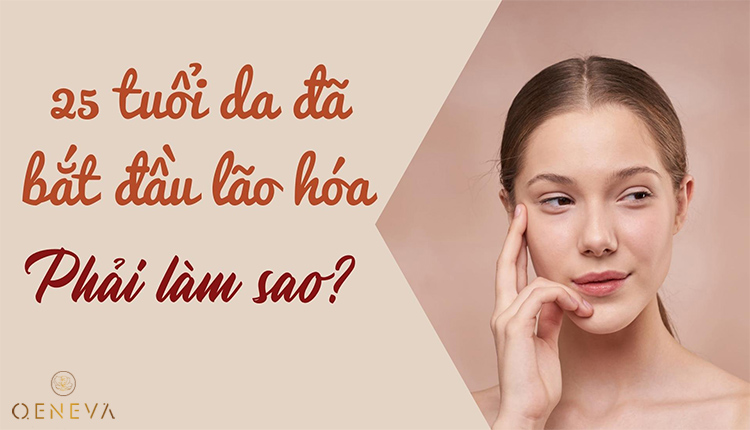 25 tuổi da đã bắt đầu lão hóa - Nên làm gì để cải thiện? 1 25 tuổi da đã bắt đầu lão hóa - Nên làm gì để cải thiện? 1