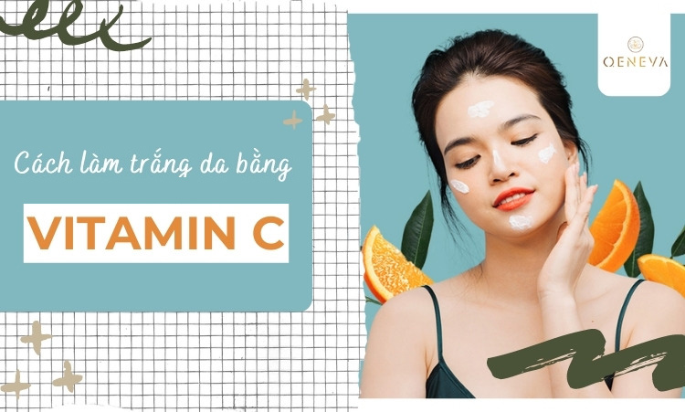 4 cách làm trắng da bằng vitamin C - chi tiết ưu, nhược điểm