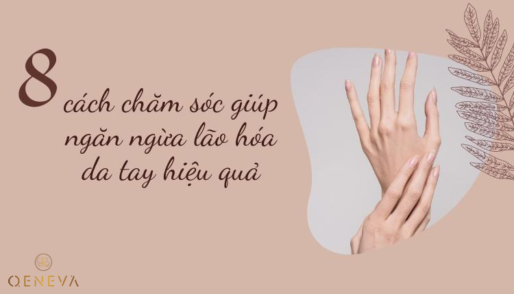 8 cách chăm sóc giúp ngăn ngừa lão hóa da tay hiệu quả 1