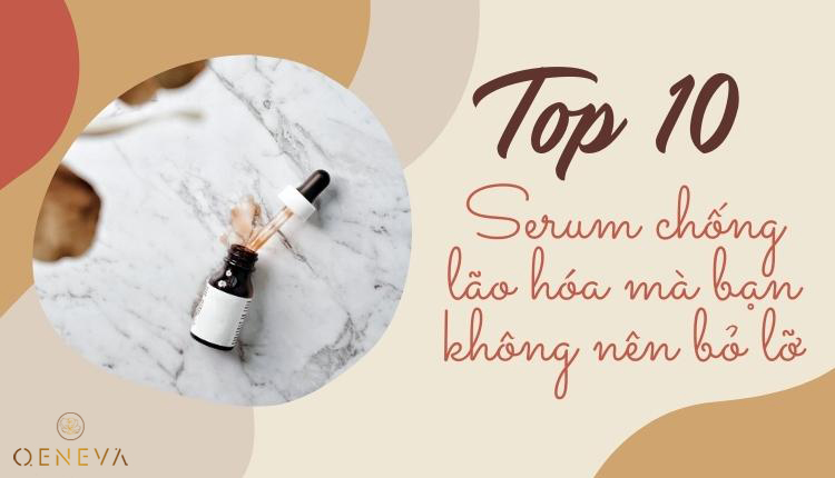 Top 10 serum chống lão hóa da mà bạn không nên bỏ lỡ 1 Top 10 serum chống lão hóa da mà bạn không nên bỏ lỡ 1
