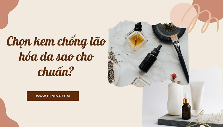 Bí kíp giúp bạn lựa chọn được kem chống lão hóa da ưng ý 1 Bí kíp giúp bạn lựa chọn được kem chống lão hóa da ưng ý 1