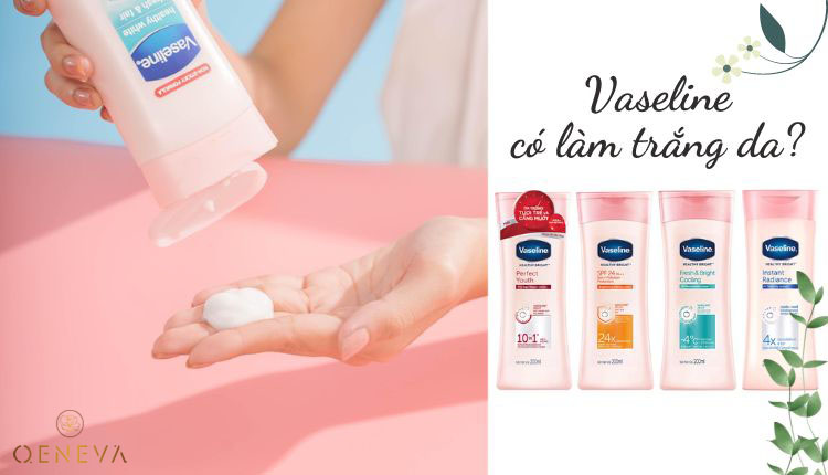 2. Hiệu quả làm trắng da của sữa dưỡng thể vaseline đến đâu? 1 2. Hiệu quả làm trắng da của sữa dưỡng thể vaseline đến đâu? 1