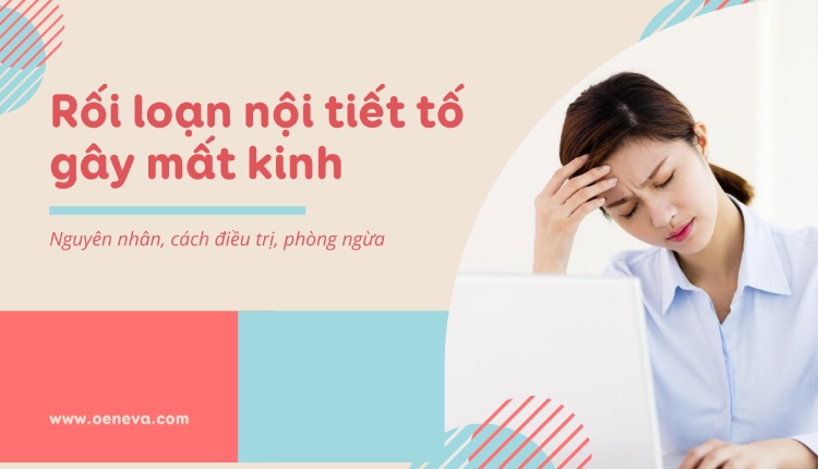 Rối loạn nội tiết gây mất kinh: nguyên nhân, cách điều trị, phòng ngừa 1