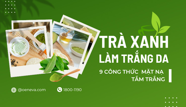 Hé lộ 9 cách làm trắng da toàn thân bằng bột trà xanh 1 Cách làm trắng da toàn thân thừ trà xanh