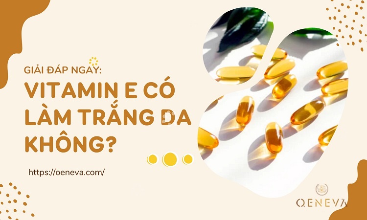 Vitamin E làm trắng da như thế nào? Xem ngay 1