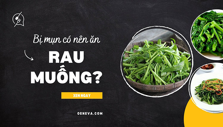 Giải đáp: Bị mụn trứng cá có nên ăn rau muống không? 1