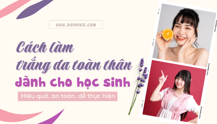 Tiết lộ cách làm trắng da toàn thân cho học sinh chuẩn khoa học 1 Tiết lộ cách làm trắng da toàn thân cho học sinh chuẩn khoa học 1