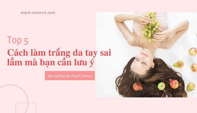 Cảnh báo 5 cách làm trắng da tay sai lầm tại nhà 1 Cảnh báo 5 cách làm trắng da tay sai lầm tại nhà 1