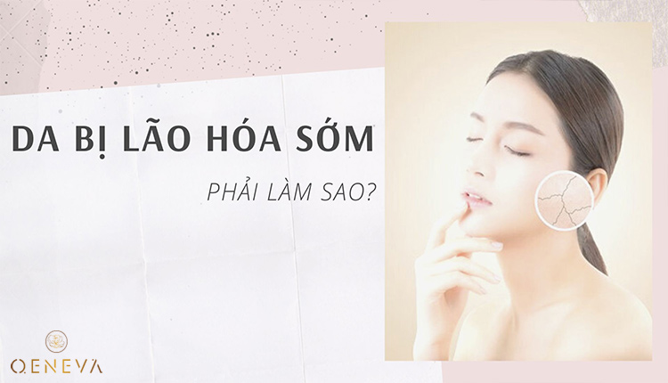 Da bị lão hóa sớm phải làm sao? Giải đáp chi tiết 1