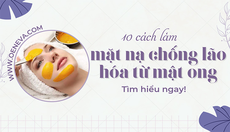 10 cách làm mặt nạ chống lão hóa da từ mật ong ngay tại nhà 1