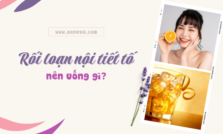 Bị rối loạn nội tiết tố nữ nên uống gì tốt nhất? 1