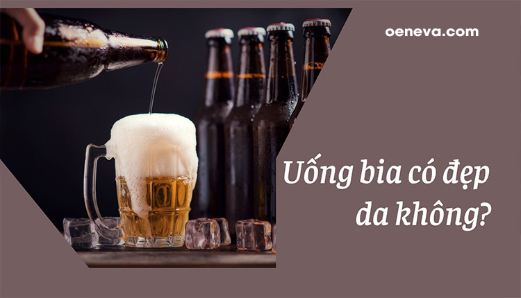 Uống bia có đẹp da không? Uống như nào là đúng? 1