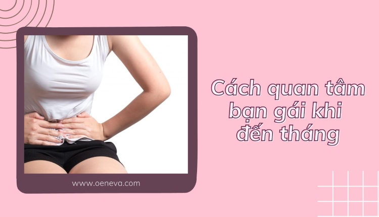Cách quan tâm con gái khi đến tháng 1 Cách quan tâm con gái khi đến tháng 1