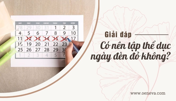 Giải đáp thắc mắc có nên tập thể dục ngày đèn đỏ? 1 Giải đáp thắc mắc có nên tập thể dục ngày đèn đỏ? 1