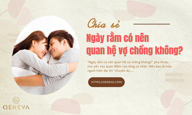 Ngày rằm có nên quan hệ vợ chồng hay không? 1