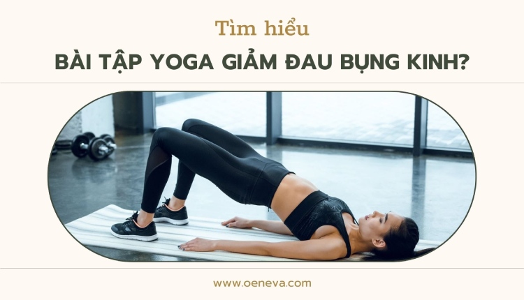 8 bài tập yoga giảm đau bụng kinh hiệu quả cho chị em 1