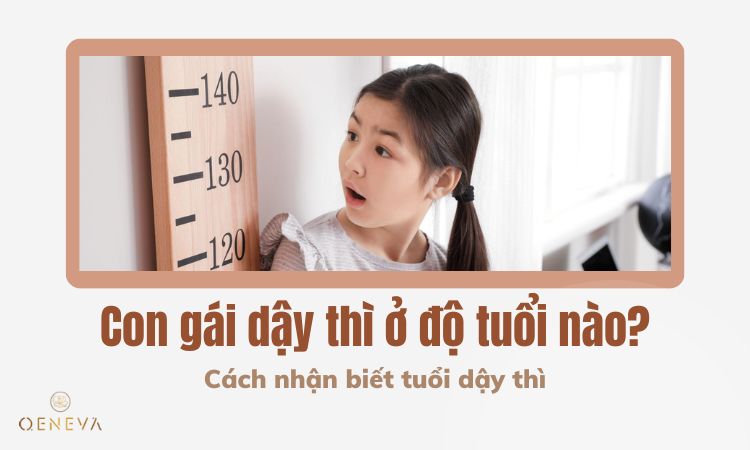 Con gái dậy thì ở độ tuổi nào? Cách nhận biết 1