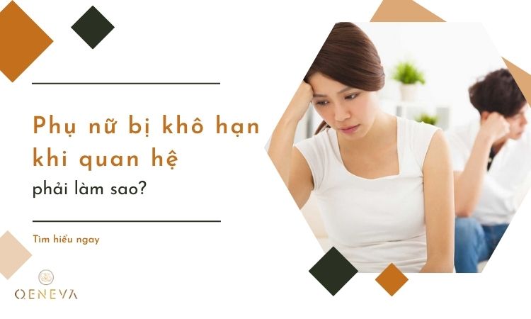 Phụ nữ bị khô hạn khi quan hệ phải làm sao? 1 phụ nữ bị khô hạn khi quan hệ