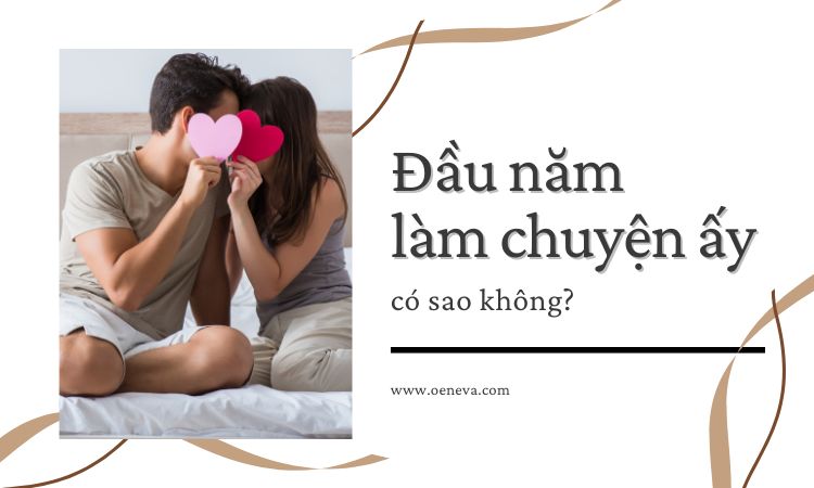 Đầu năm làm chuyện ấy có sao không? Giải đáp thắc mắc 1