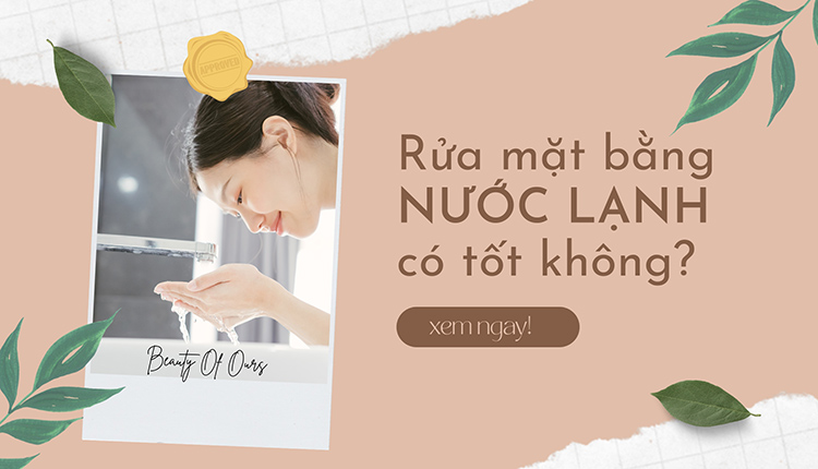 Rửa mặt bằng nước lạnh có tốt không? Cách rửa mặt chuẩn 1