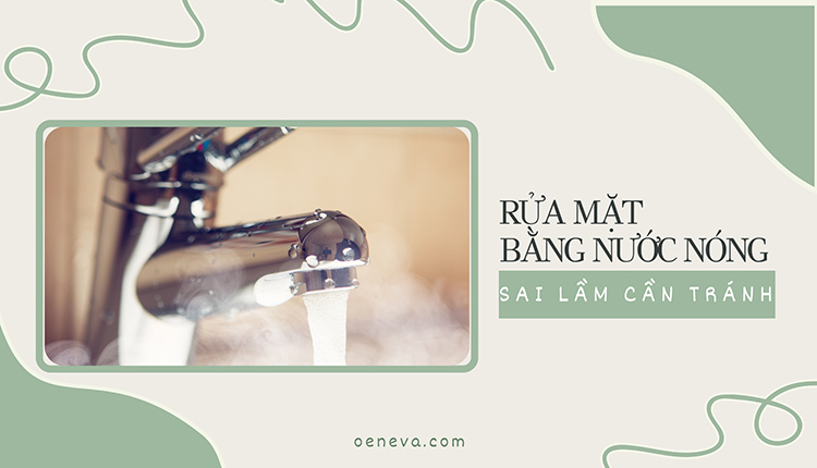 Rửa mặt bằng nước nóng - sai lầm cần tránh khi chăm sóc da 1