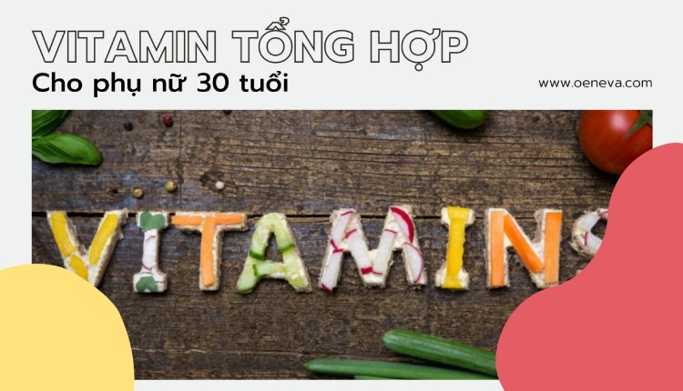 13 vitamin tổng hợp cho phụ nữ tuổi 30 - Bí kíp khỏe đẹp! 1 13 vitamin tổng hợp cho phụ nữ tuổi 30 - Bí kíp khỏe đẹp! 1