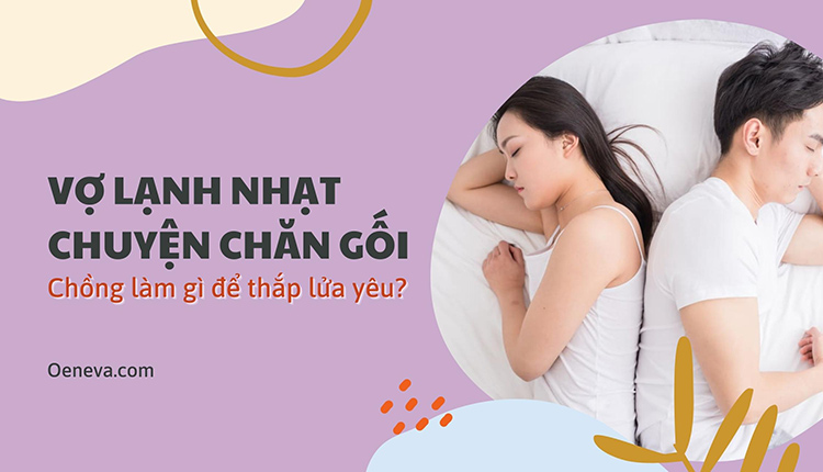 Vợ lạnh nhạt chuyện chăn gối